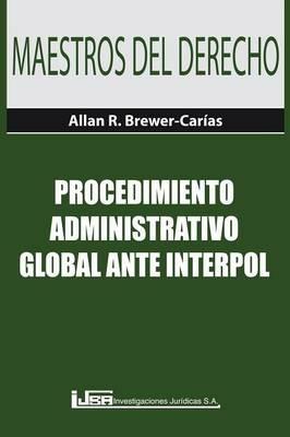 Procedimiento Administrativo Global Ante Interpol - Allan R Brewer-Carias - cover