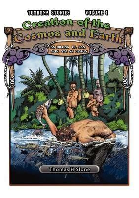 Creation of the Cosmos and Earth / As Bilong Ol San, Mun, Sta na Graun (Tumbuna Stories of Papua New Guinea, Volume 4) - cover