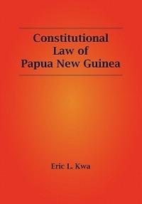 Constitutional Law of Papua New Guinea - Eric L Kwa - cover