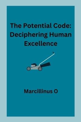 The Potential Code: Deciphering Human Excellence - Marcillinus O - cover