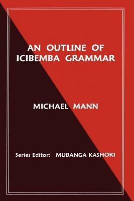 An Outline of Icibemba Grammar - Michael Mann - cover