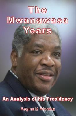 The Mwanawasa Years: An Analysis of His Presidency - Reginald Ntomba - cover