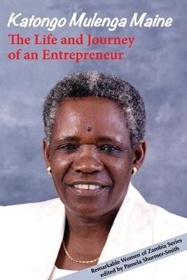 The Life and Journey of an Entrepreneur - Katongo Mulenga Maine - cover