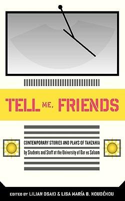 Tell Me Friends: Contemporary Stories and Plays of Tanzania - cover