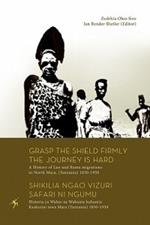 Grasp the Shield Firmly the Journey is Hard: A History of Luo and Bantu Migrations to North Mara, (Tanzania) 1850-1950