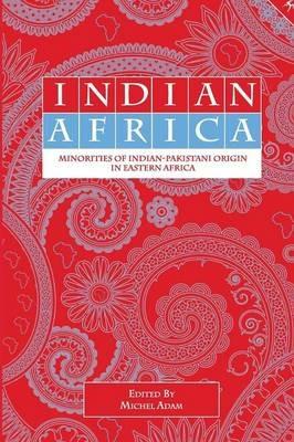 Indian Africa: Minorities of Indian-Pakistani Origin in Eastern Africa - cover