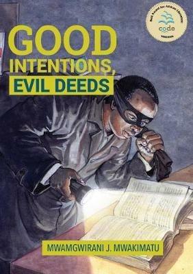 Good Intentions, Evil Deeds - Juma Mwamgwirani Mwakimatu - cover