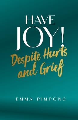 Have JOY!: Despite Hurts and Grief - Emma Pimpong - cover