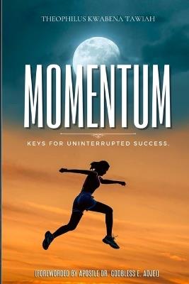 Momentum: Keys for Uninterrupted Success - Theophilus Tawiah - cover