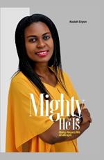 Mighty That He Is: Rising Above Life's Challanges