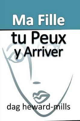 Ma Fille, Tu Peux y Arriver - Dag Heward-Mills - cover