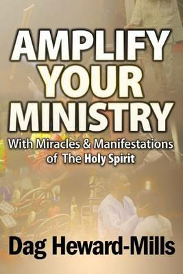 Amplify Your Ministry With Miracles & Manifestations of the Holy Spirit - Dag Heward-Mills - cover