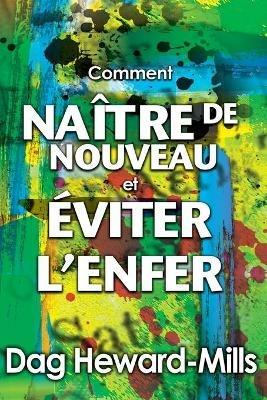 Comment Naitre de Nouveau Et Comment Eviter L'Enfer - Dag Heward-Mills - cover