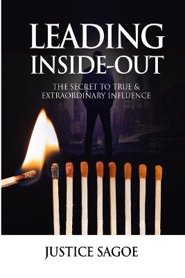 Leading Inside-Out: The Secrets To True & Extraordinary Influence - Justice Sagoe - cover