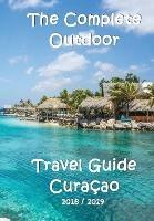 The Complete Travel Guide Curacao - Elke Verheugen - cover