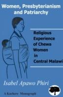 Women, Presbyterianism and Patriarchy: Religious Experience of Chewa Women in Central Malawi - Isabel Apawo Phiri - cover