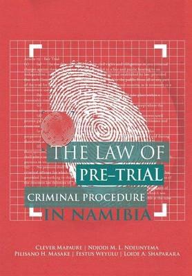 The Law of Pre-Trial Criminal Procedure in Namibia - Clever Mapaure,Ndjodi M.L. Ndeunyema,Pilisano H. Masake - cover