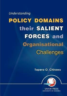 Understanding Policy Domains Their Salient Forces and Organisational Challenges - Tapera O. Chirawu - cover