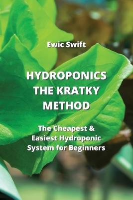 Hydroponics: The Cheapest & Easiest Hydroponic System for Beginners - Ewic Swift - cover