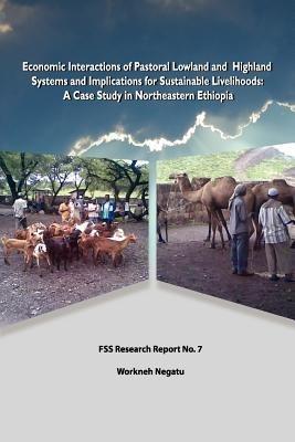 Economic Interactions of Pastoral Lowland and Highland Systems and Implications for Sustainable Livelihoods - Workneh Negatu - cover