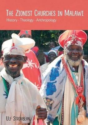 The Zionist Churches in Malawi. History - Theology - Anthropology - Ulf Strohbehn - cover