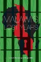 Malawi's Lost Years (1964-1994) - Kapote Mwakasungura,Doug Miller - cover