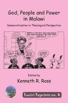 God, People and Power in Malawi: Democratization in Theological Perspective - Andrew R Ross - cover