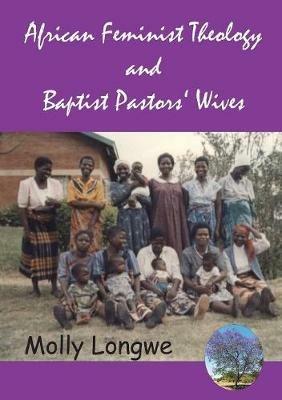 African Feminist Theology and Baptist Pastors' Wives in Malawi - Molly Longwe - cover