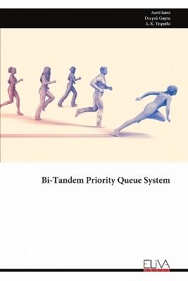 Bi-Tandem Priority Queue System - Aarti Saini,Deepak Gupta,A K Tripathi - cover