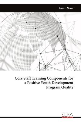 Core Staff Training Components for a Positive Youth Development Program Quality - Jeantyl Norze - cover