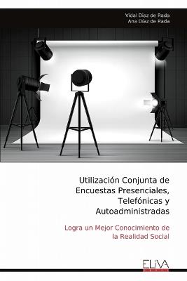 Utilizaci?n Conjunta de Encuestas Presenciales, Telef?nicas y Autoadministradas: Logra un Mejor Conocimiento de la Realidad Social - Vidal Diaz de Rada,Ana D?az de Rada - cover