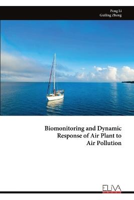 Biomonitoring and Dynamic Response of Air Plant to Air Pollution - Peng Li,Guiling Zheng - cover