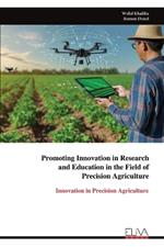 Promoting Innovation in Research and Education in the Field of Precision Agriculture: Innovation in Precision Agriculture