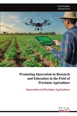 Promoting Innovation in Research and Education in the Field of Precision Agriculture: Innovation in Precision Agriculture - Walid Khalilia,Roman Danel - cover