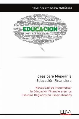 Ideas para Mejorar la Educación Financiera - Miguel Ángel Villacorta Hernández - cover