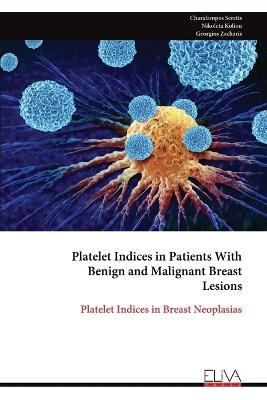 Platelet Indices in Patients With Benign and Malignant Breast Lesions - Charalampos Seretis,Nikoleta Koliou,Georgios Zacharis - cover