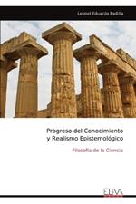 Progreso del Conocimiento y Realismo Epistemol?gico: Filosof?a de la Ciencia