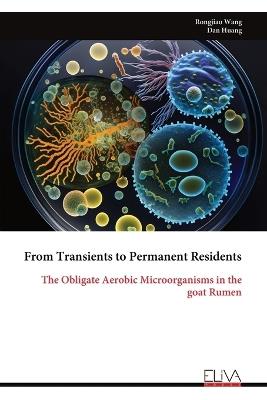 From Transients to Permanent Residents: The Obligate Aerobic Microorganisms in the goat Rumen - Rongjiao Wang,Dan Huang - cover