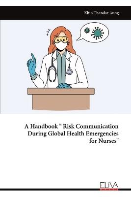 A Handbook "Risk Communication During Global Health Emergencies for Nurses" - Khin Thandar Aung - cover