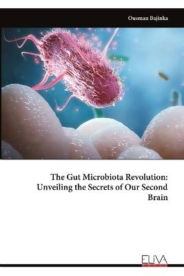 The Gut Microbiota Revolution: Unveiling the Secrets of Our Second Brain - Ousman Bajinka - cover