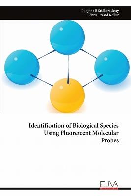 Identification of Biological Species Using Fluorescent Molecular Probes - Poojitha B Sridhara Setty,Shiva Prasad Kollur - cover