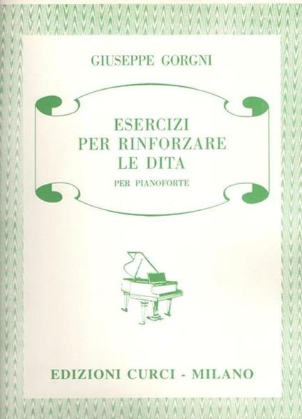  Esercizi per rinforzare le dita. Per pianoforte. Metodo -  Giuseppe Gorgni - copertina