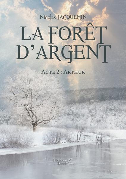 La forêt d'argent – Acte 2 : Arthur - Nicolas Jacquemin - ebook