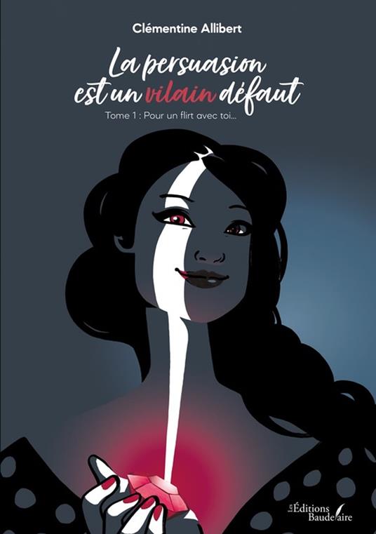 La persuasion est un vilain défaut – Tome 1 : Pour un flirt avec toi…