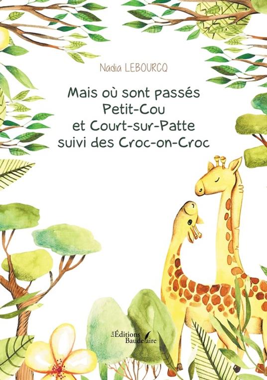 Mais où sont passés Petit-Cou et Court-sur-Patte suivi des Croc-on-Croc - Nadia Lebourcq - ebook