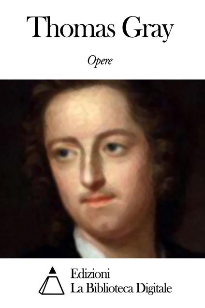 Opere di Thomas Gray - Thomas Gray - ebook