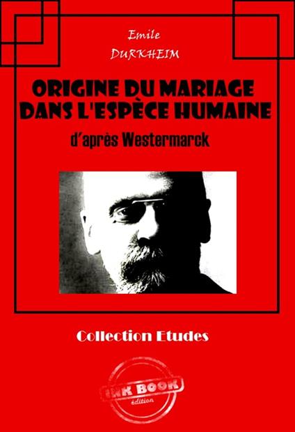 Origine du mariage dans l'espèce humaine d'après Westermarck [édition intégrale revue et mise à jour]