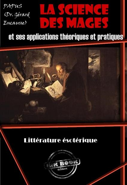 La science des mages et ses applications théoriques et pratiques : Petit résumé de l'occultisme (avec 4 figures schématiques gravées par Delfoss) [édition intégrale revue et mise à jour]