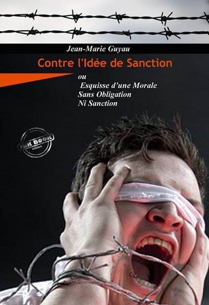 Contre l'idée de sanction – ou Esquisse d'une morale sans obligation ni sanction [Nouv. éd. revue et mise à jour]