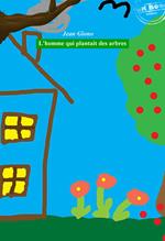 L'homme qui plantait des arbres [édition intégrale revue et mise à jour]